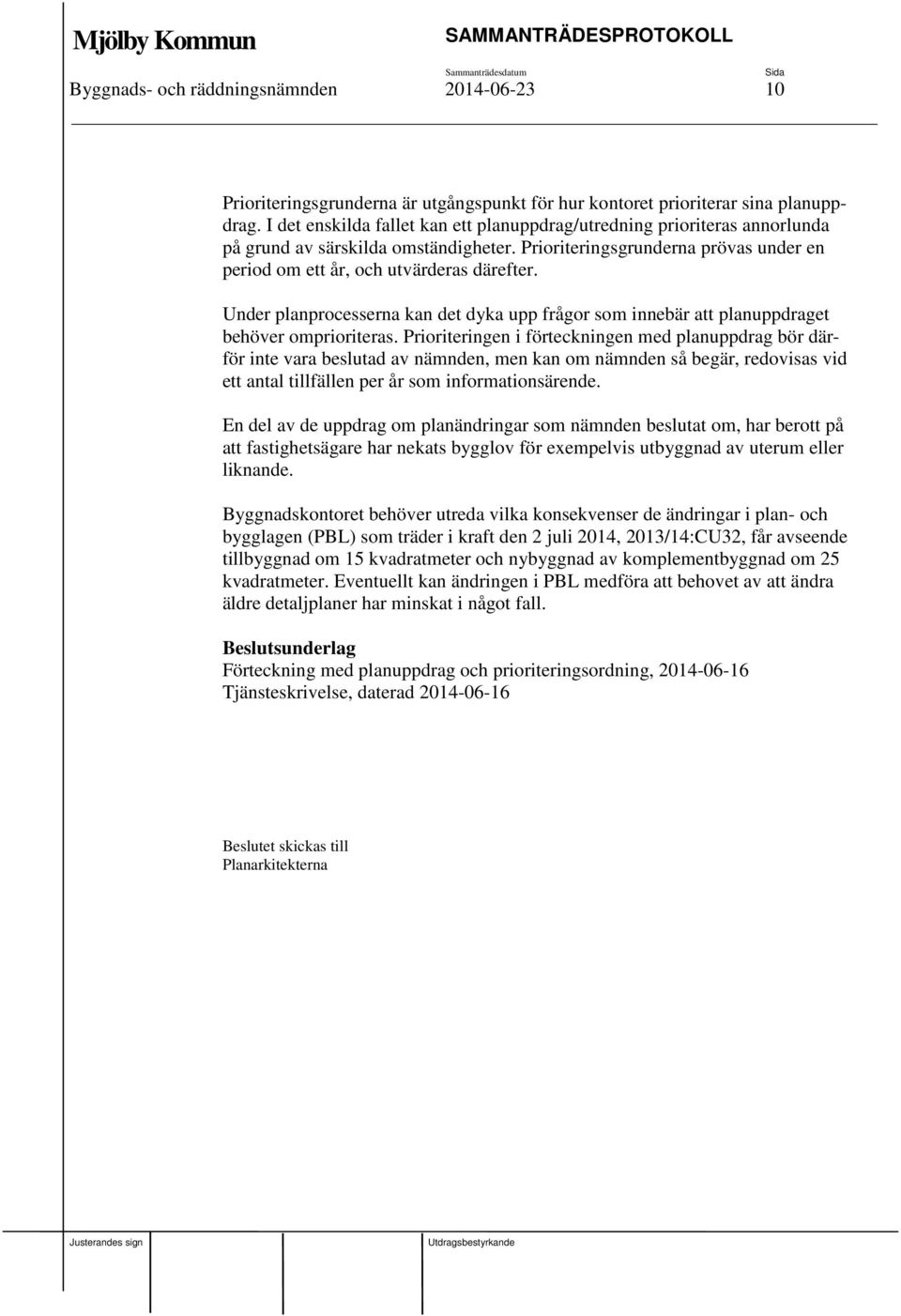 Under planprocesserna kan det dyka upp frågor som innebär att planuppdraget behöver omprioriteras.
