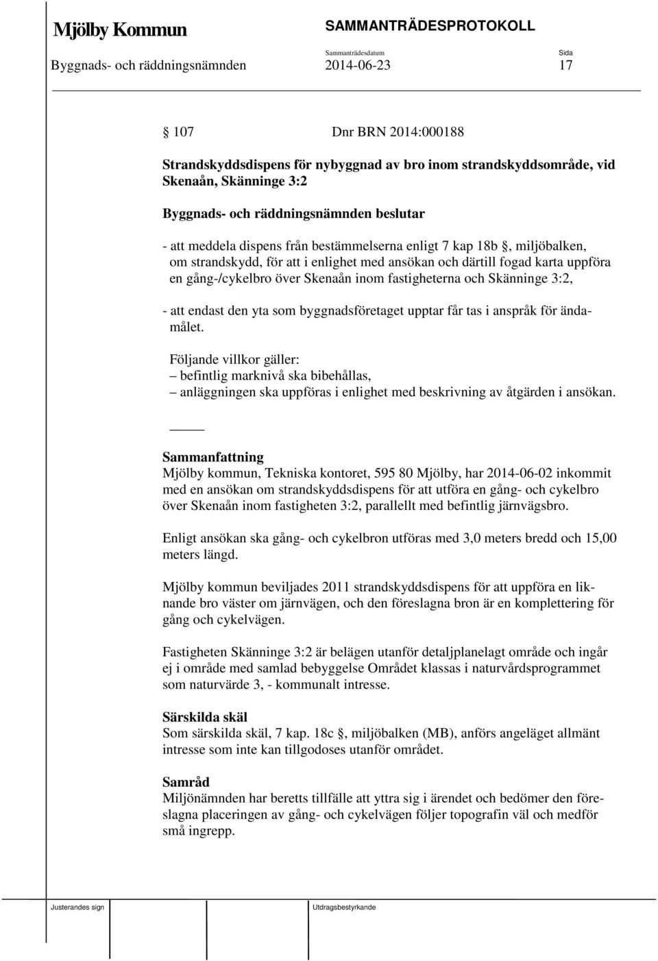 endast den yta som byggnadsföretaget upptar får tas i anspråk för ändamålet.