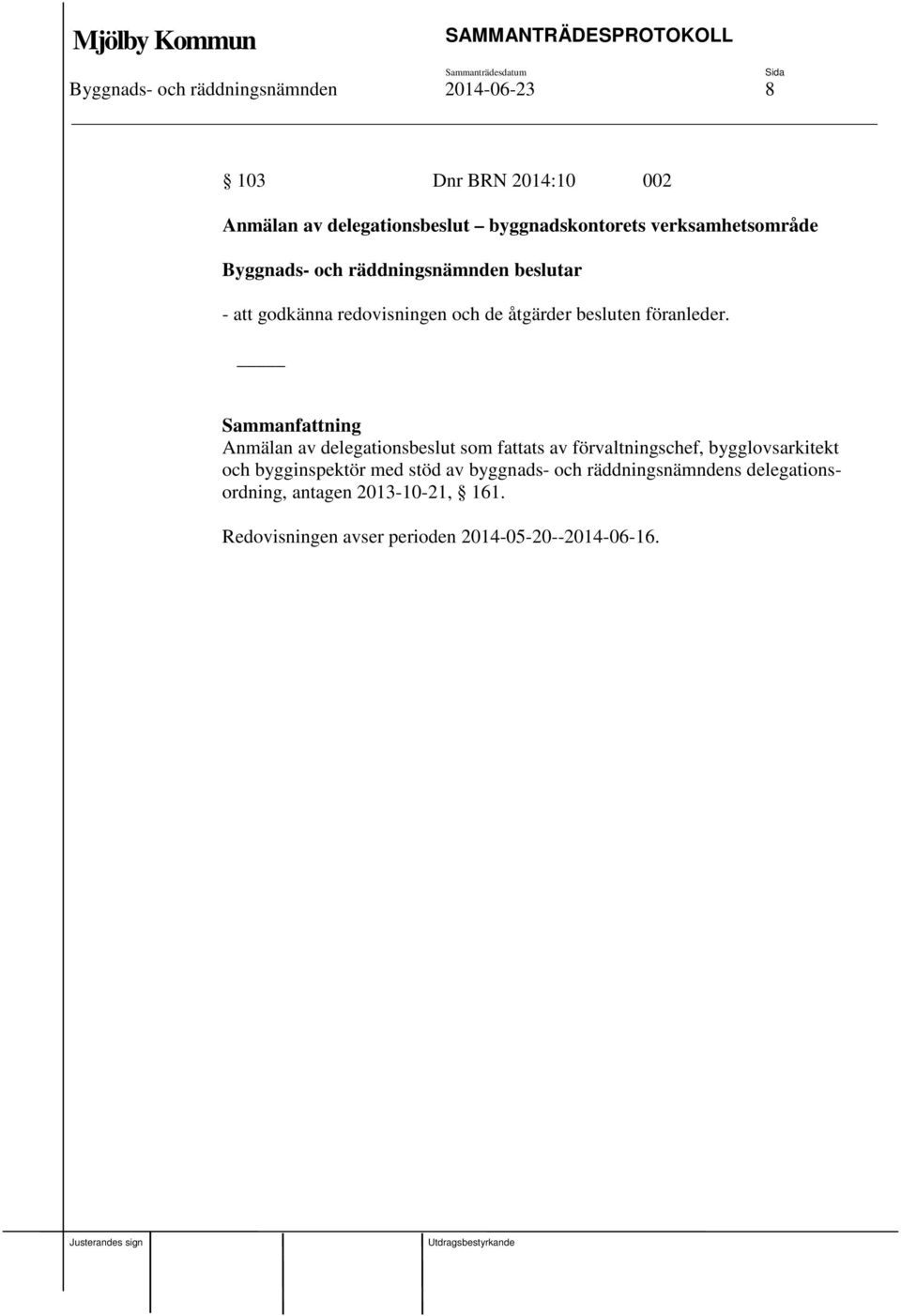 Anmälan av delegationsbeslut som fattats av förvaltningschef, bygglovsarkitekt och bygginspektör med stöd av