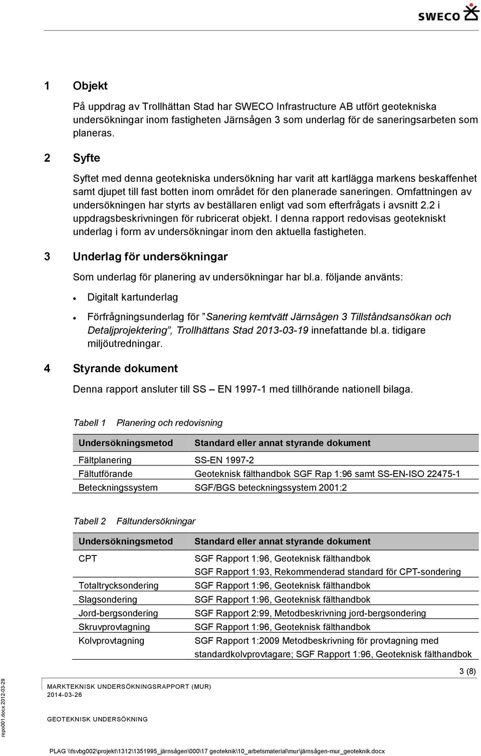 Omfattningen av undersökningen har styrts av beställaren enligt vad som efterfrågats i avsnitt 2.2 i uppdragsbeskrivningen för rubricerat objekt.