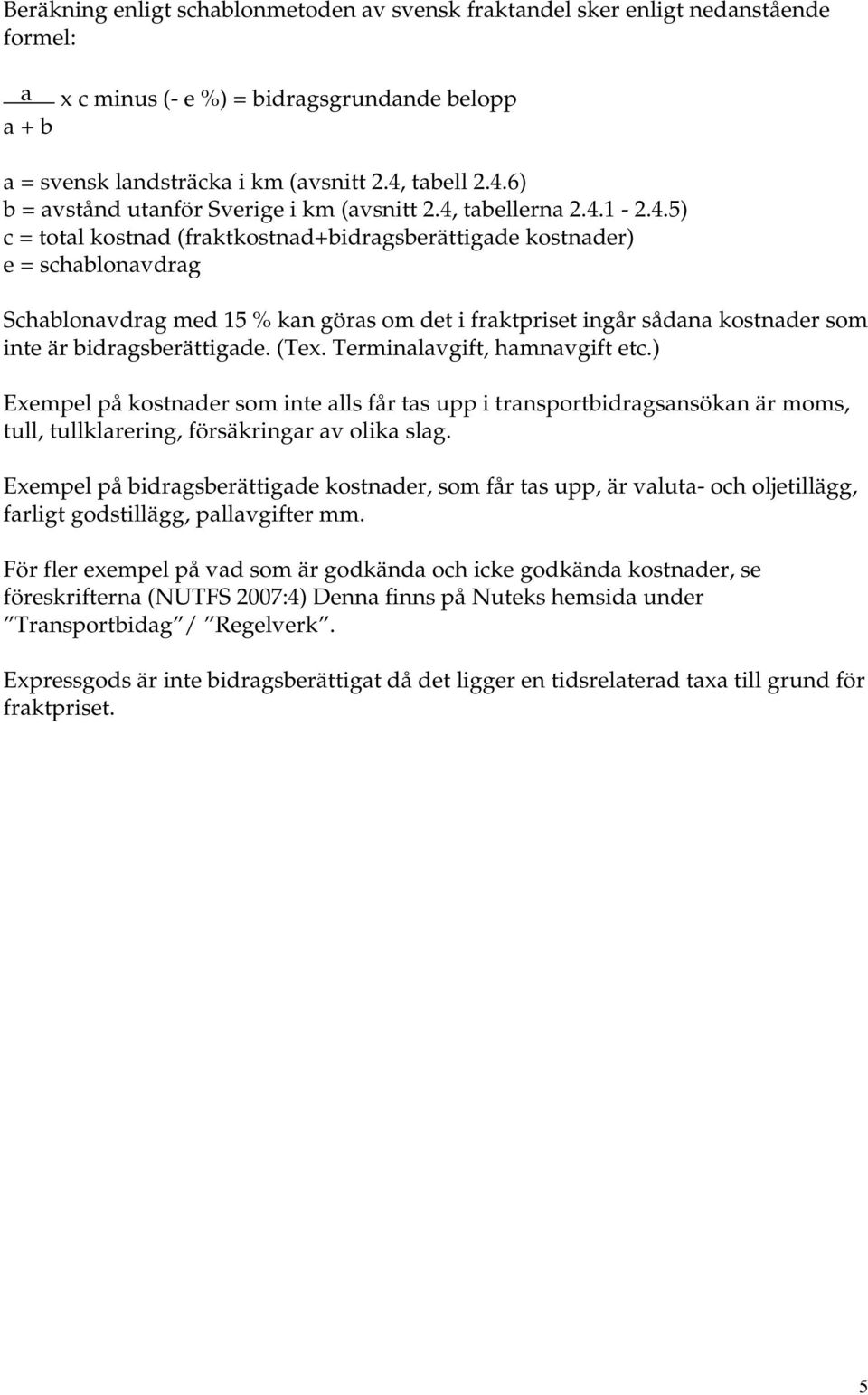 6) b = avstånd utanför Sverige i km (avsnitt 2.4,