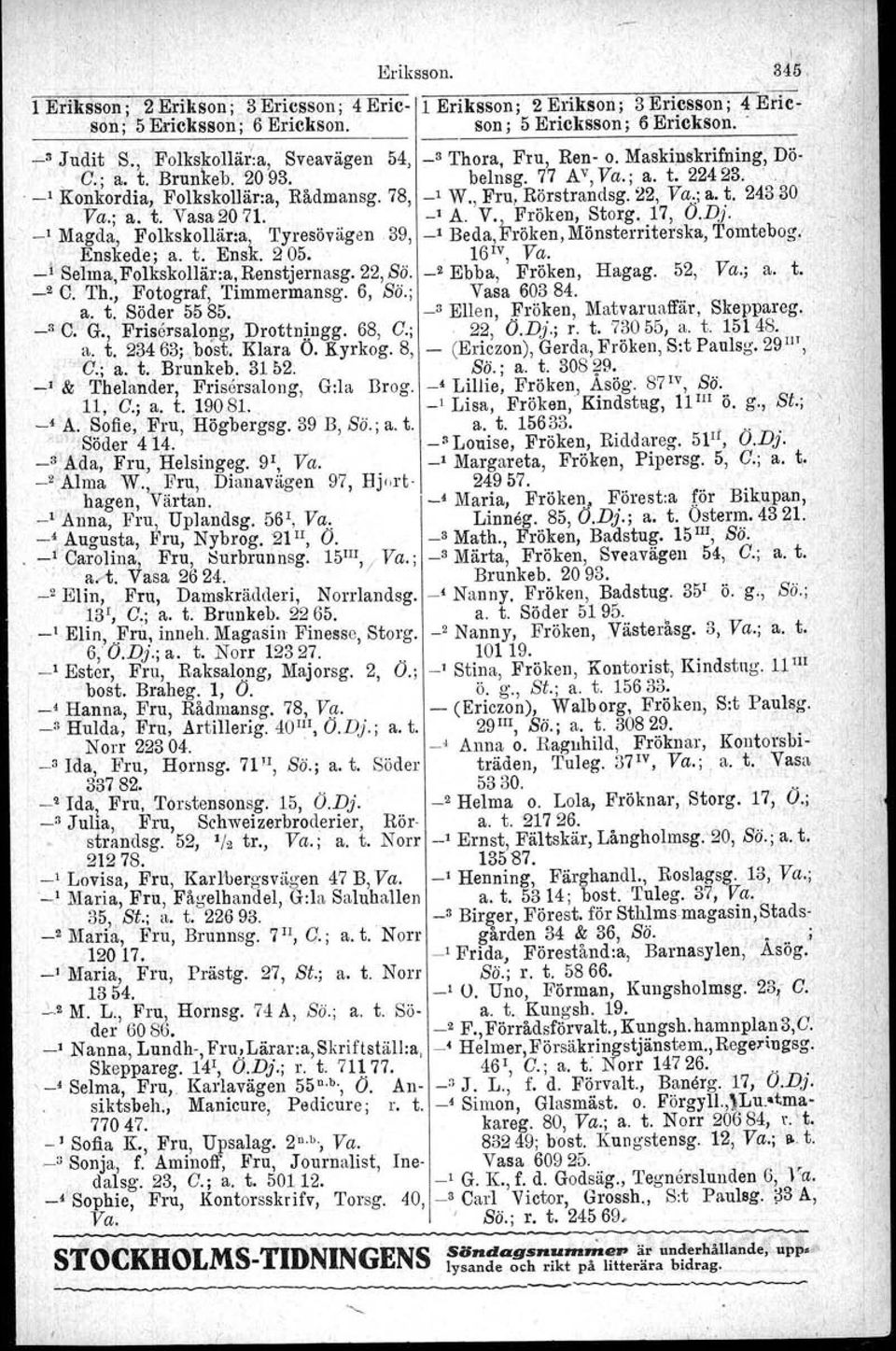 ',I _1 Konkordia, Folkskollär:a, Rådmansg.78, _1 W., Fru, Rörstrandsg. 22, Va..;a. t. 24330. Va.; a. t. Vasa2071. _'A. V., Fröken, Storg.17, O.