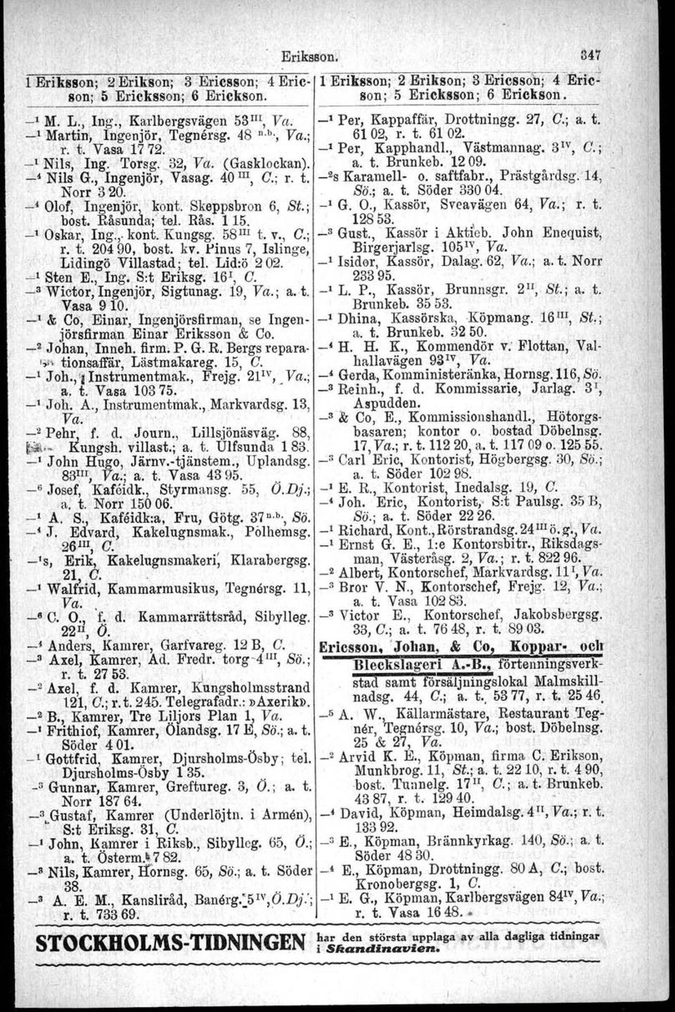 3 1V, C.; _1 Nils, Ing. Torsg: _32, Va. (Gasklockan). a. t. Brunkeb. 1209.,. -, Nils G., Ingenjör, Vas ag. 40 III, C.; r. t. _2S Karamell- o. saftfabr., Prästgårdsg.'14,. Norr 3'20.. Sö.; a. t. Söder 33004.