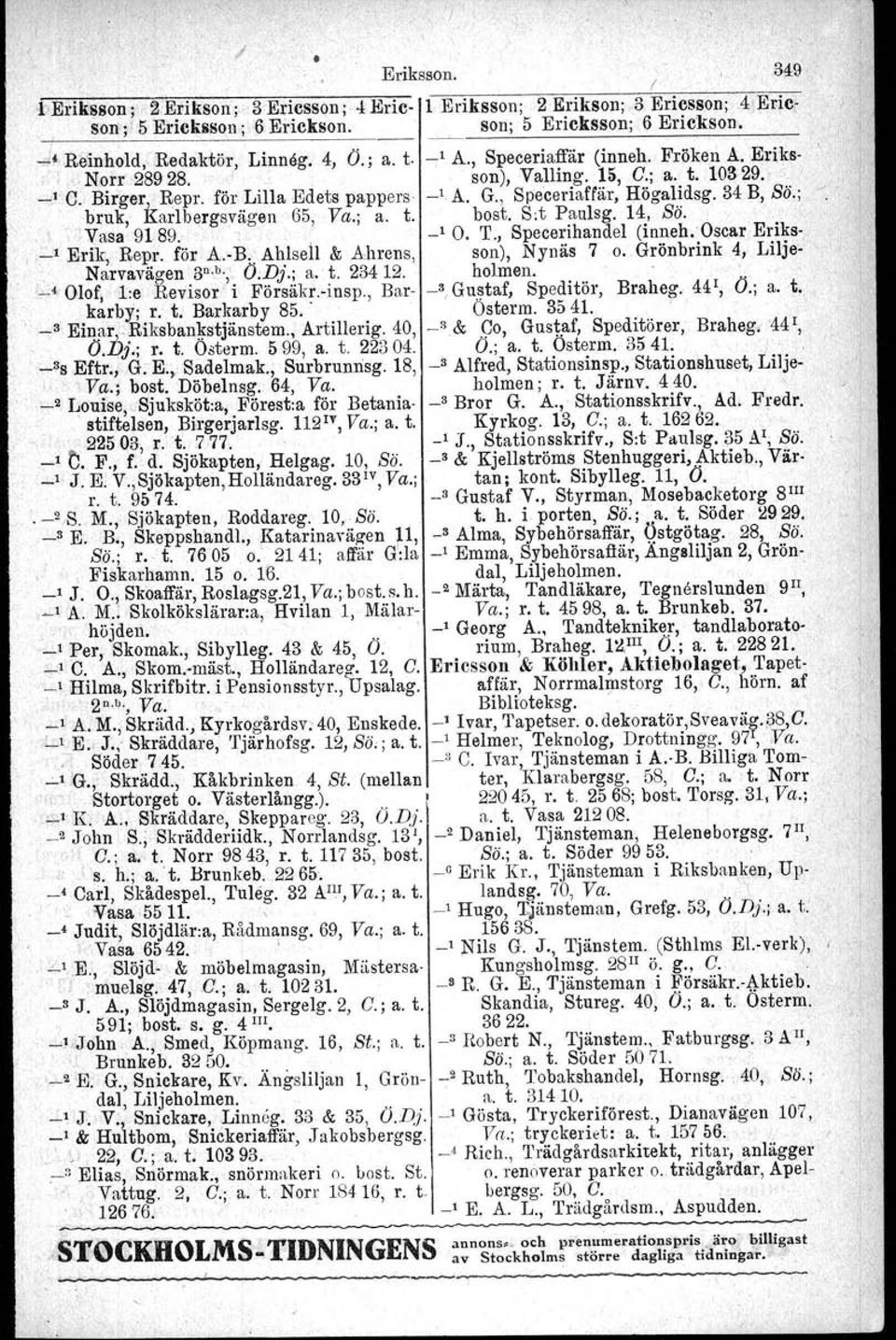 , Speceriaffär, Högalidsg, 34 B, Sti.; bruk, Karlbergsvägen 65, Va.; a. t. bost, S:t Paulsg. 14, Bä., Vasa 9189. _10. T., Specerihandel (inneh.oscar Eriks- _1 Erik, Repr. föl' A.-R.