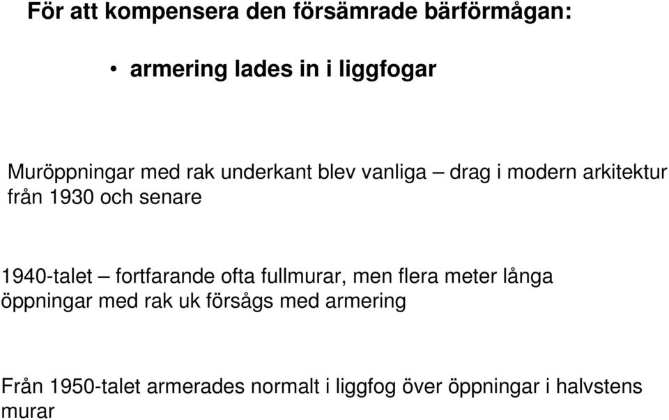 senare 1940-talet fortfarande ofta fullmurar, men flera meter långa öppningar med rak