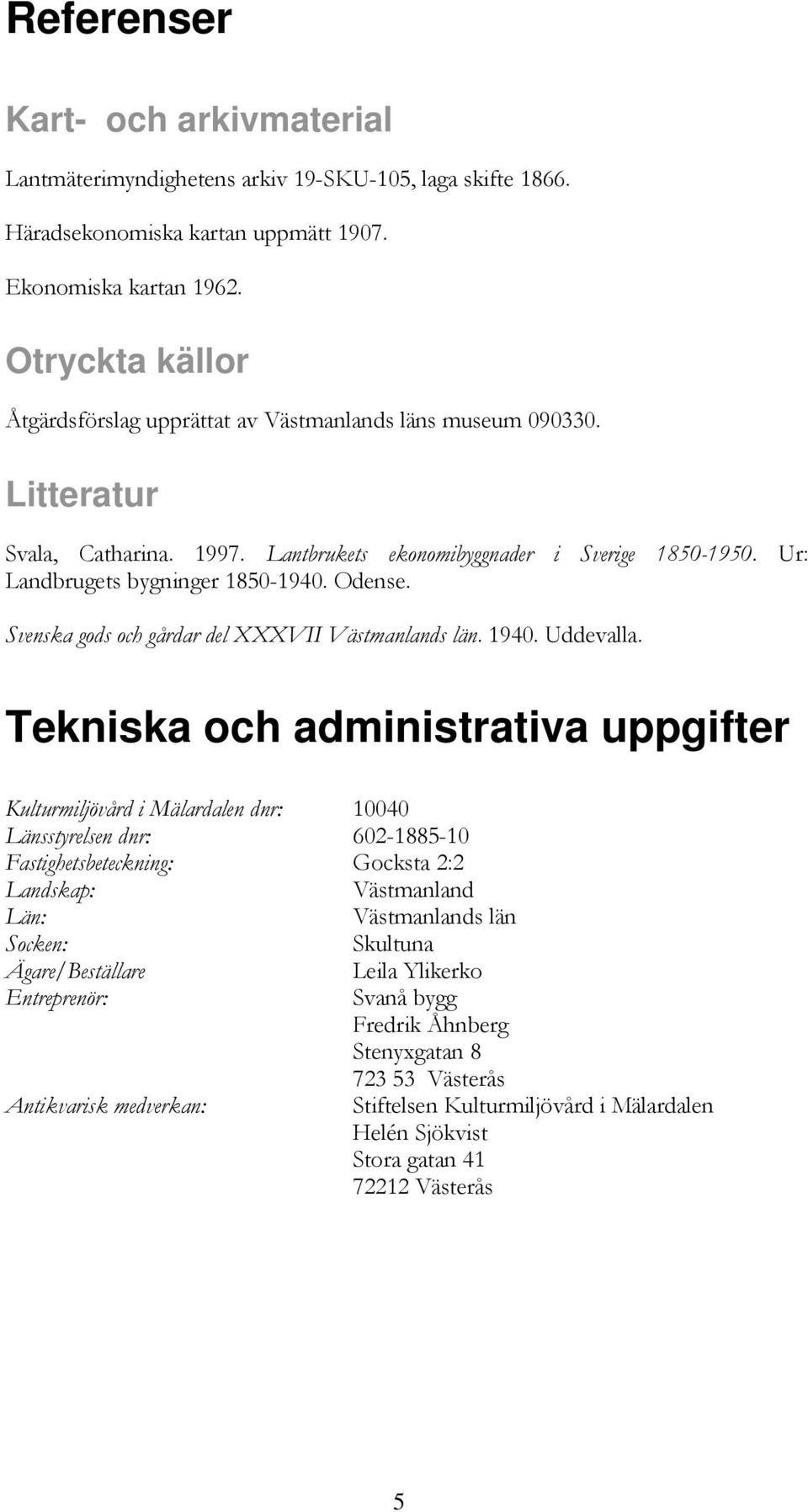 Odense. Svenska gods och gårdar del XXXVII Västmanlands län. 1940. Uddevalla.