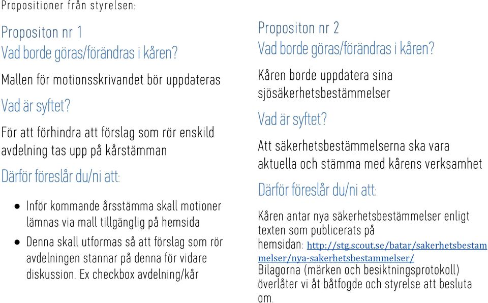 Ex checkbox avdelning/kår Propositon nr 2 Kåren borde uppdatera sina sjösäkerhetsbestämmelser Att säkerhetsbestämmelserna ska vara aktuella och stämma med kårens verksamhet Kåren antar nya