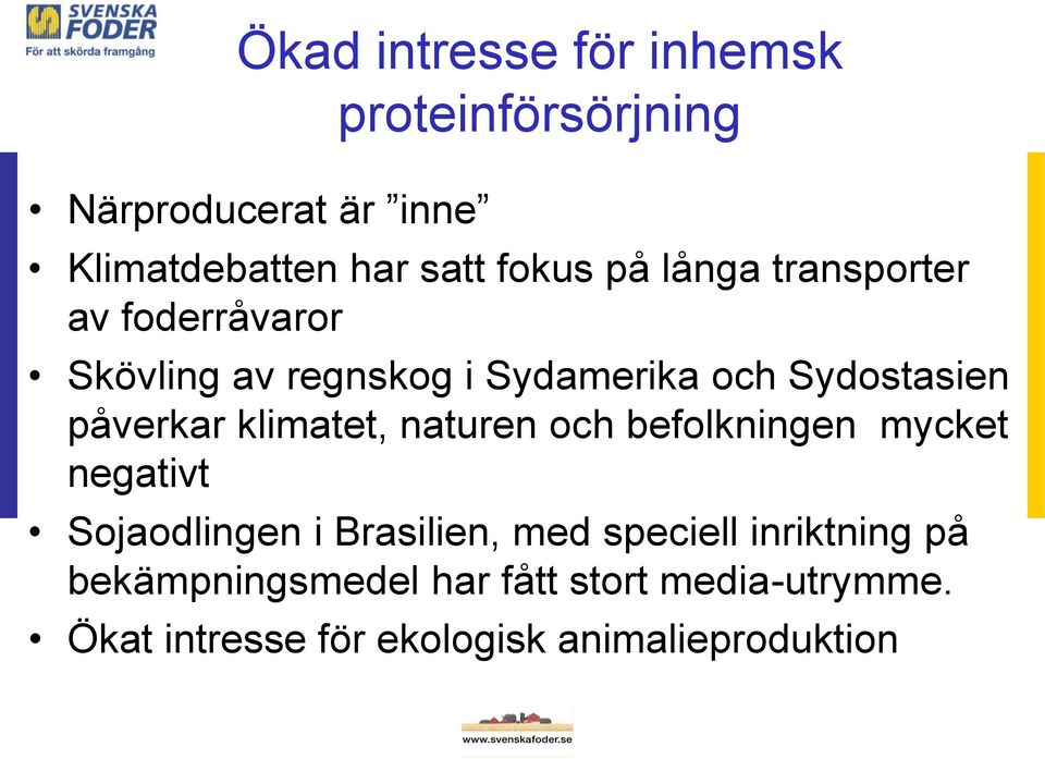 klimatet, naturen och befolkningen mycket negativt Sojaodlingen i Brasilien, med speciell