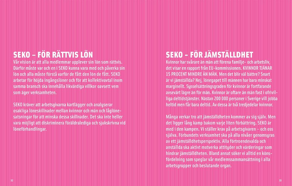SEKO arbetar för höjda ingångslöner och för att kollektivavtal inom samma bransch ska innehålla likvärdiga villkor oavsett vem som äger verksamheten.
