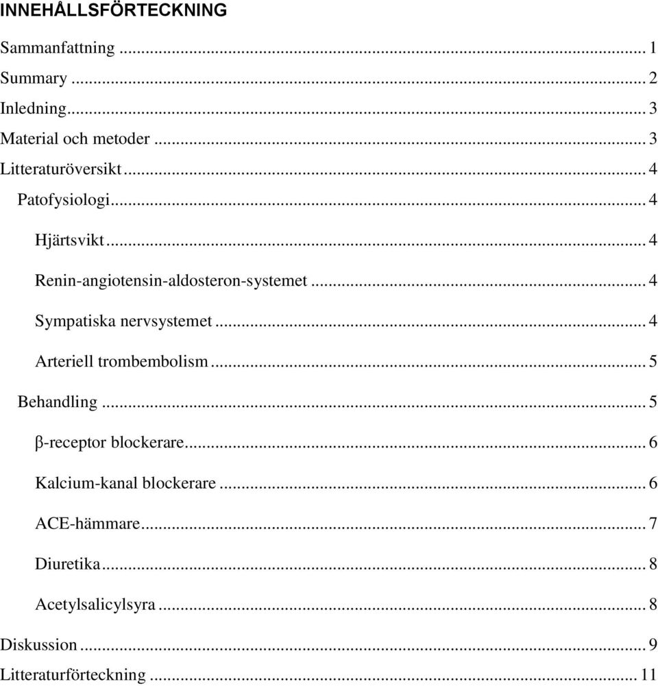 .. 4 Sympatiska nervsystemet... 4 Arteriell trombembolism... 5 Behandling... 5 β-receptor blockerare.