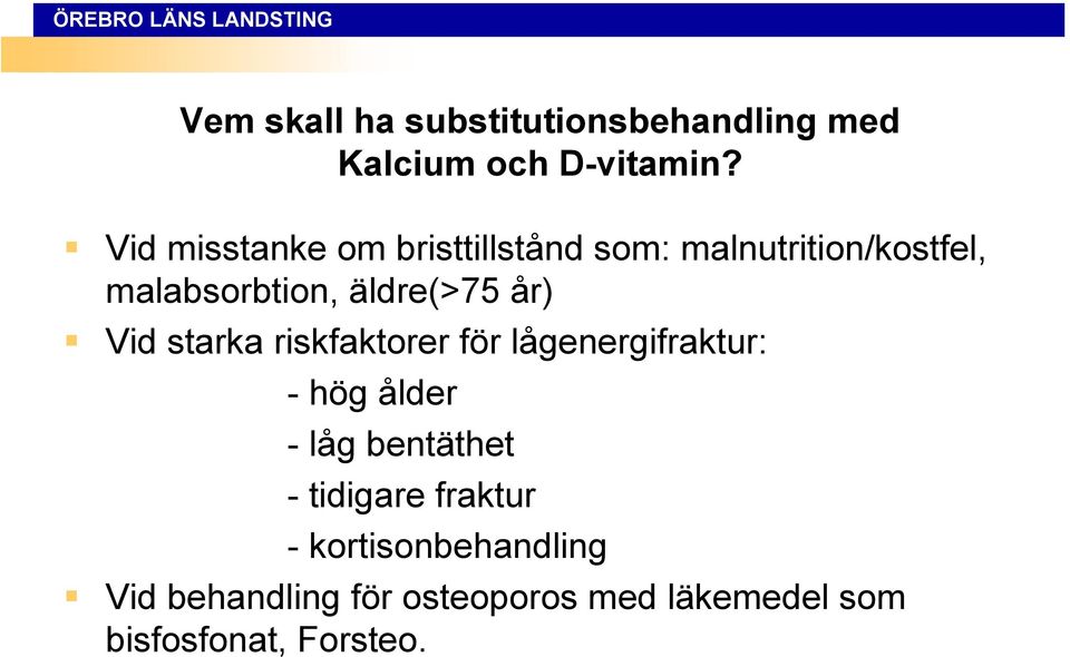 år) Vid starka riskfaktorer för lågenergifraktur: - hög ålder - låg bentäthet -