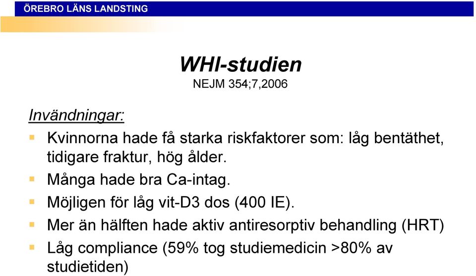 Många hade bra Ca-intag. Möjligen för låg vit-d3 dos (400 IE).