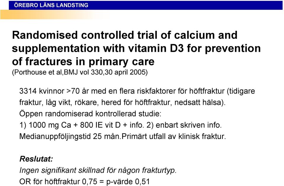 höftfraktur, nedsatt hälsa). Öppen randomiserad kontrollerad studie: 1) 1000 mg Ca + 800 IE vit D + info. 2) enbart skriven info.