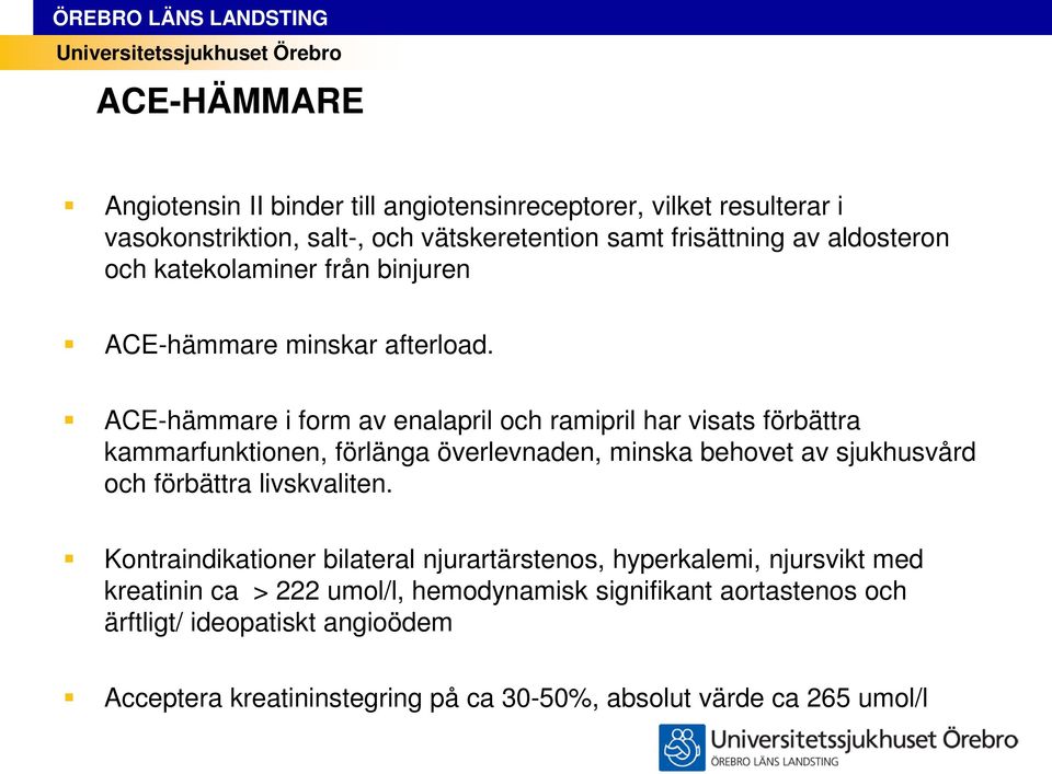 ACE-hämmare i form av enalapril och ramipril har visats förbättra kammarfunktionen, förlänga överlevnaden, minska behovet av sjukhusvård och förbättra