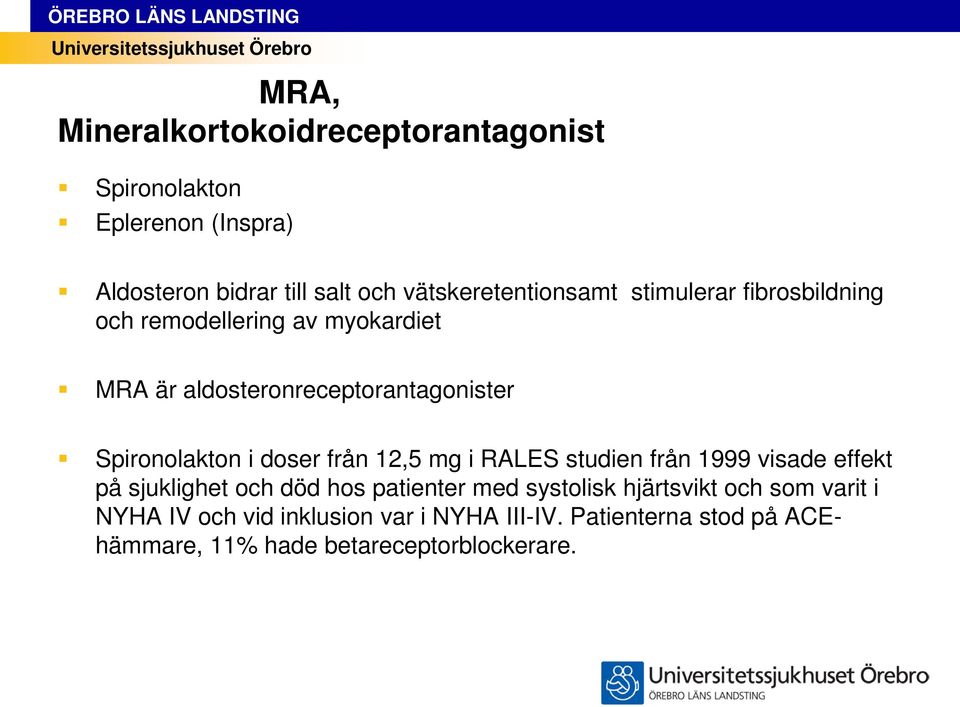 Spironolakton i doser från 12,5 mg i RALES studien från 1999 visade effekt på sjuklighet och död hos patienter med