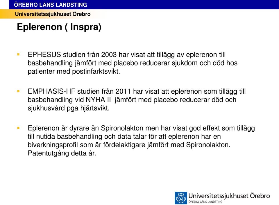 EMPHASIS-HF studien från 2011 har visat att eplerenon som tillägg till basbehandling vid NYHA II jämfört med placebo reducerar död och