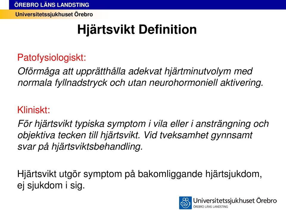 Kliniskt: För hjärtsvikt typiska symptom i vila eller i ansträngning och objektiva tecken till