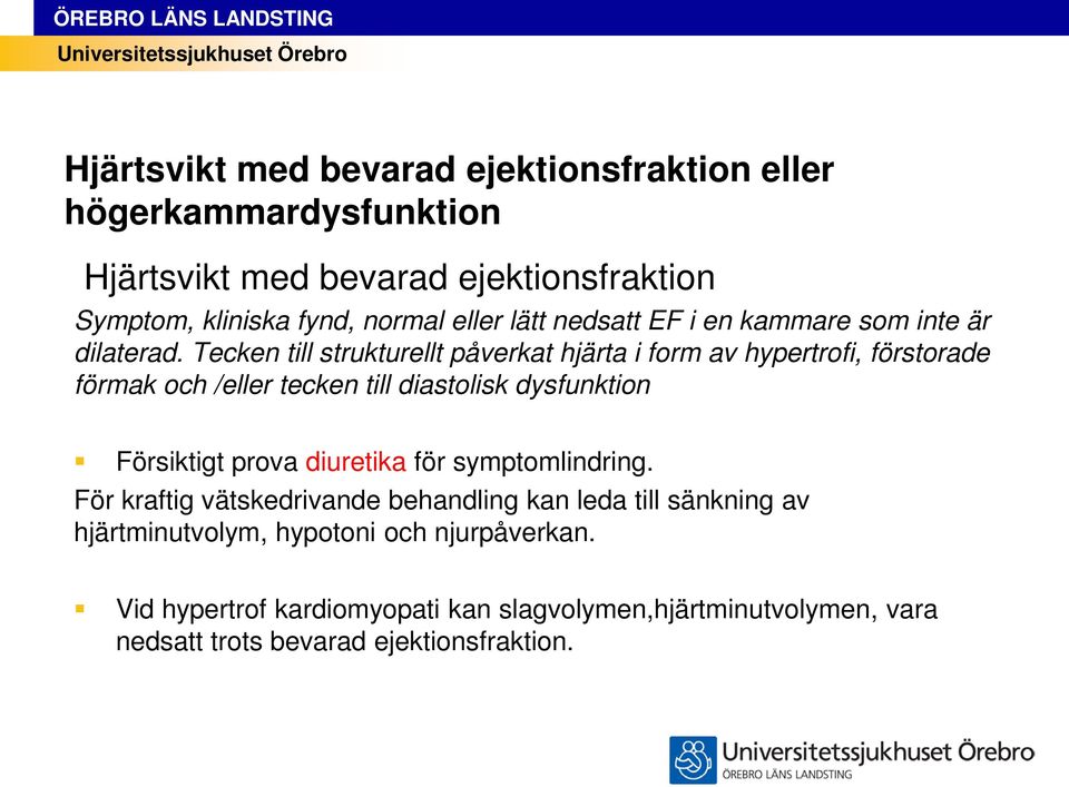 Tecken till strukturellt påverkat hjärta i form av hypertrofi, förstorade förmak och /eller tecken till diastolisk dysfunktion Försiktigt prova