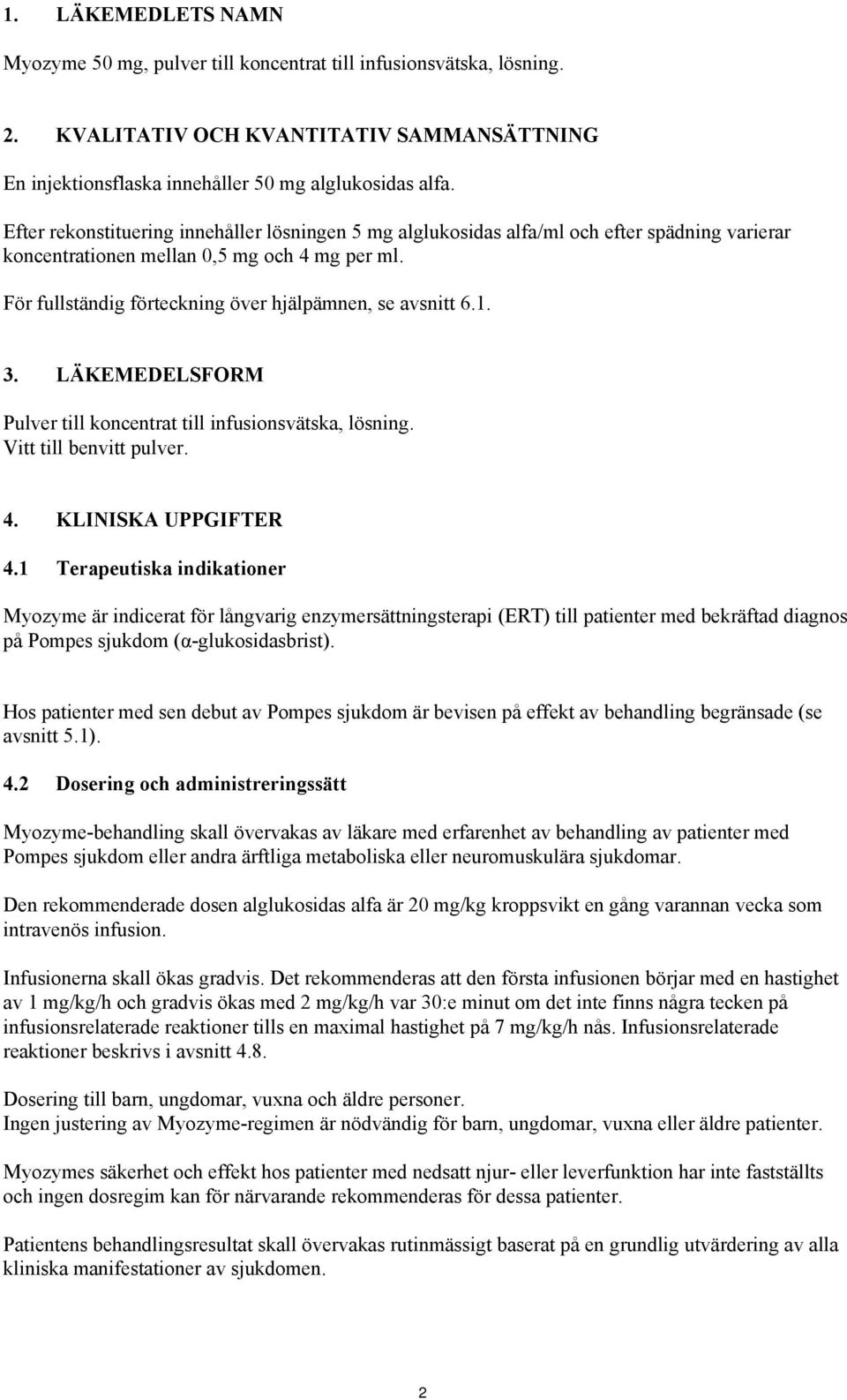 För fullständig förteckning över hjälpämnen, se avsnitt 6.1. 3. LÄKEMEDELSFORM Pulver till koncentrat till infusionsvätska, lösning. Vitt till benvitt pulver. 4. KLINISKA UPPGIFTER 4.