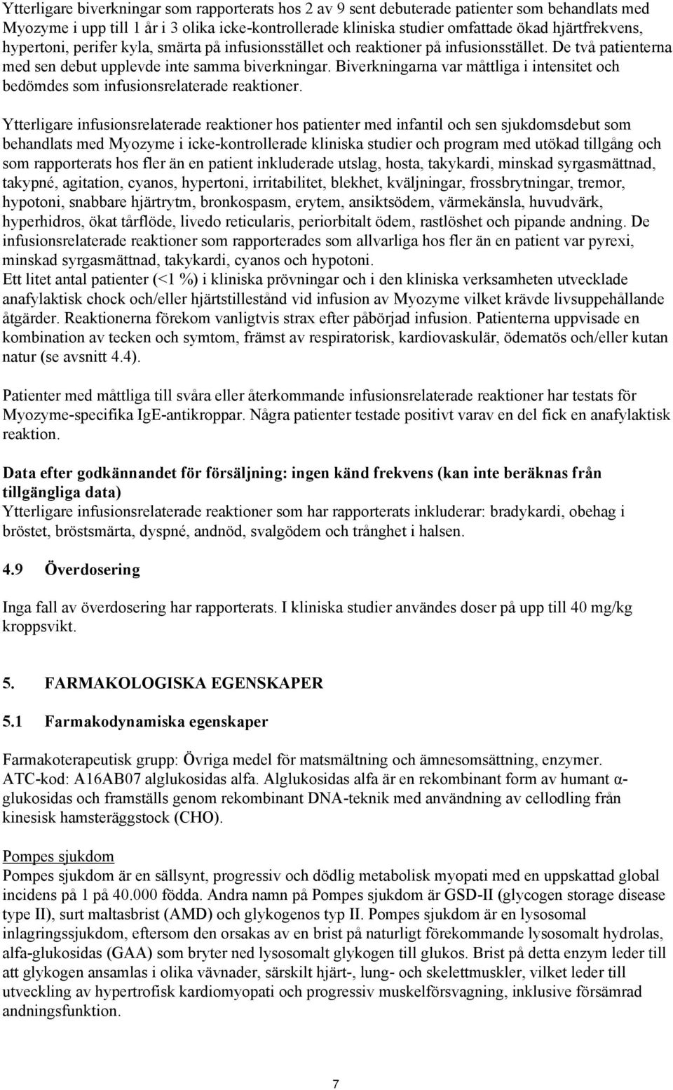 Biverkningarna var måttliga i intensitet och bedömdes som infusionsrelaterade reaktioner.
