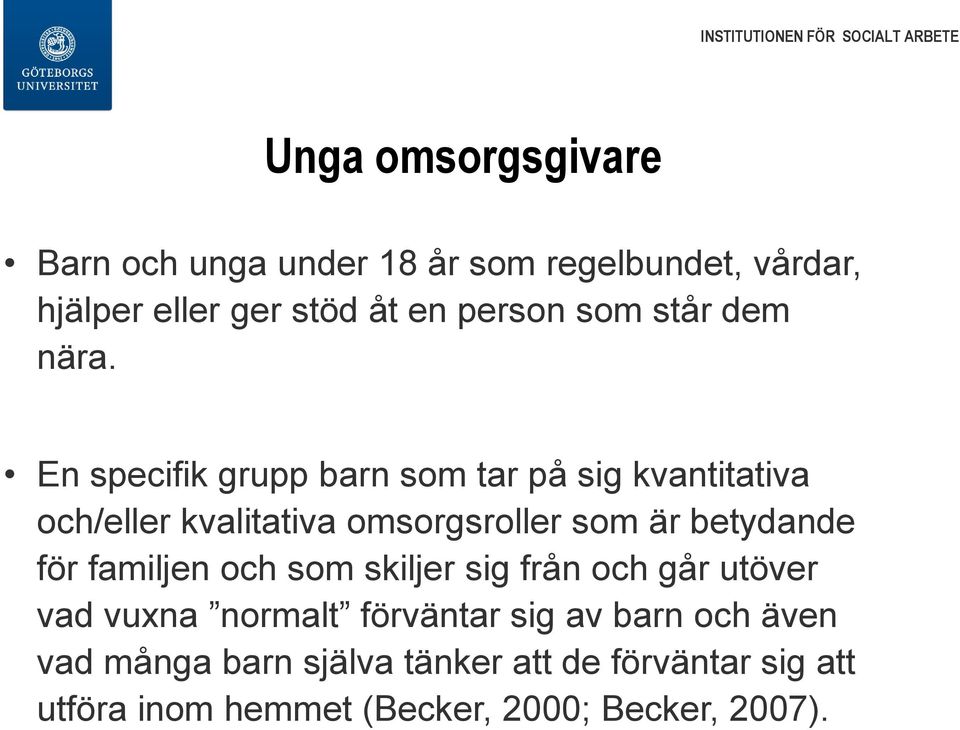 En specifik grupp barn som tar på sig kvantitativa och/eller kvalitativa omsorgsroller som är betydande för