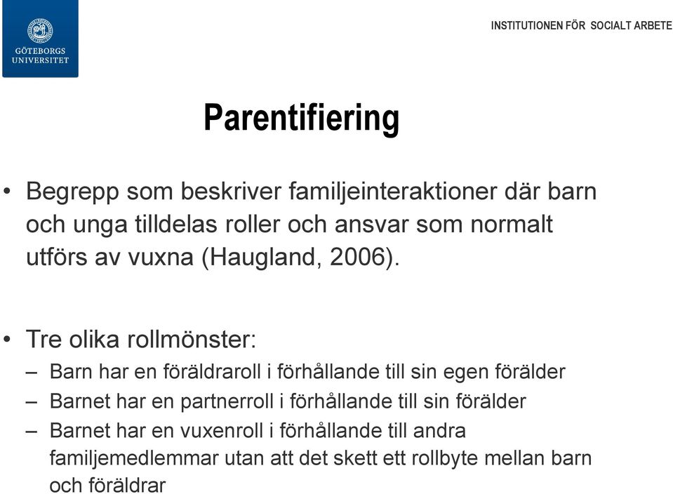 Tre olika rollmönster: Barn har en föräldraroll i förhållande till sin egen förälder Barnet har en