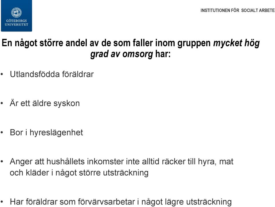 hushållets inkomster inte alltid räcker till hyra, mat och kläder i något