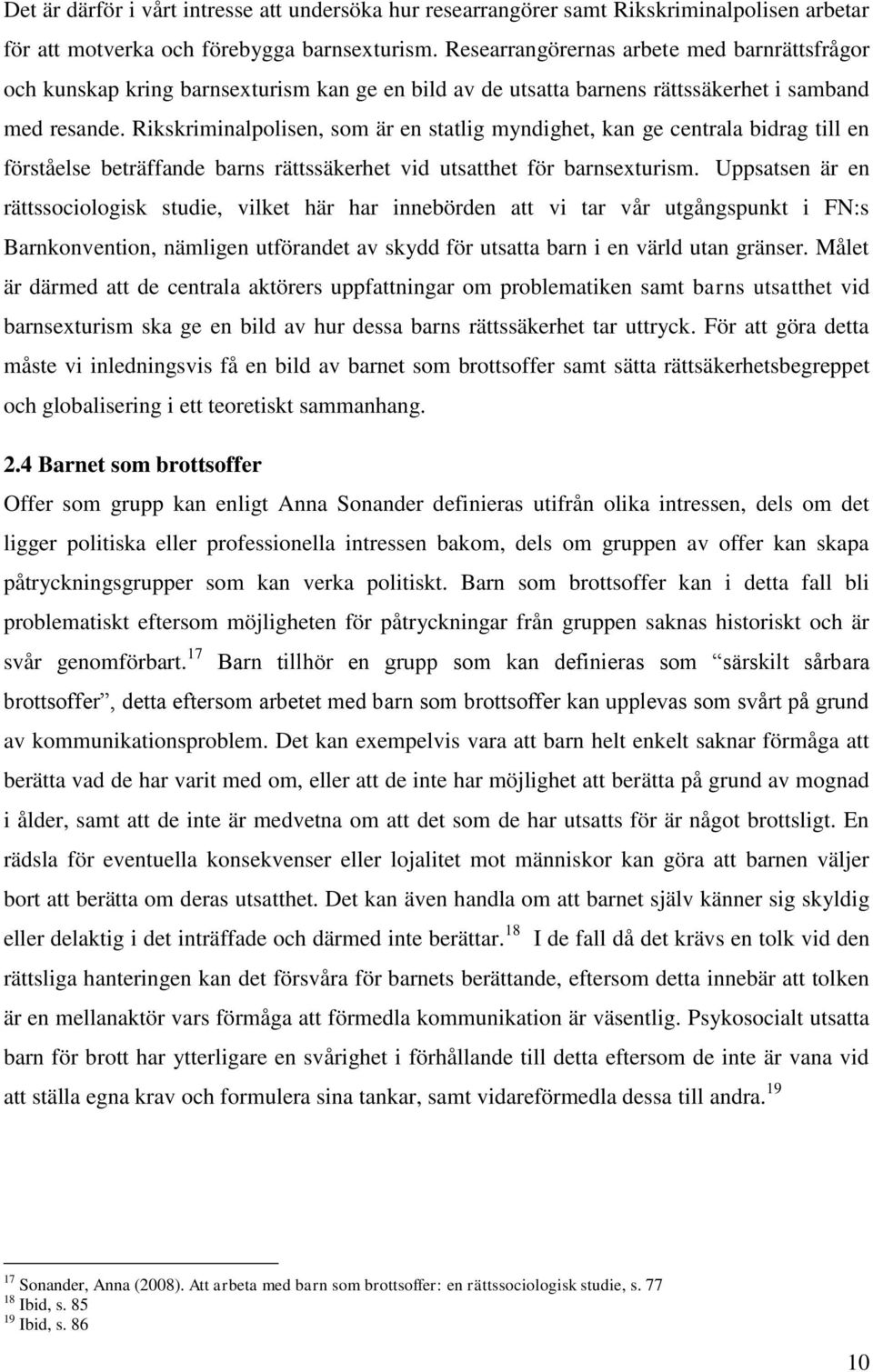 Rikskriminalpolisen, som är en statlig myndighet, kan ge centrala bidrag till en förståelse beträffande barns rättssäkerhet vid utsatthet för barnsexturism.