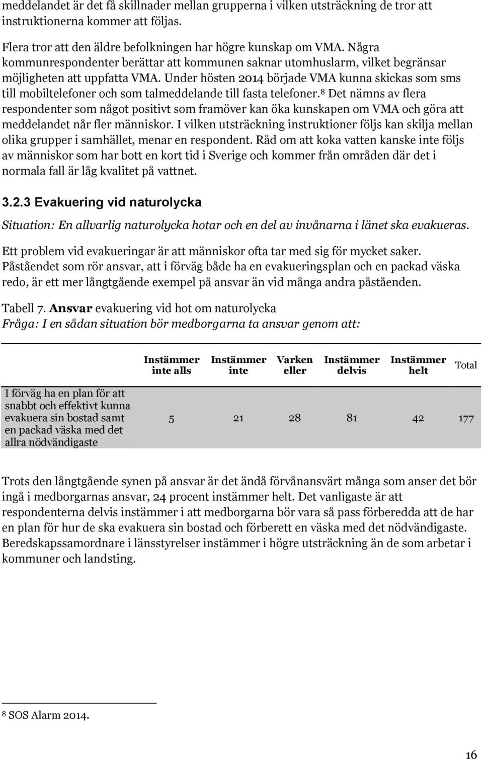 Under hösten 2014 började VMA kunna skickas som sms till mobiltelefoner och som talmeddelande till fasta telefoner.