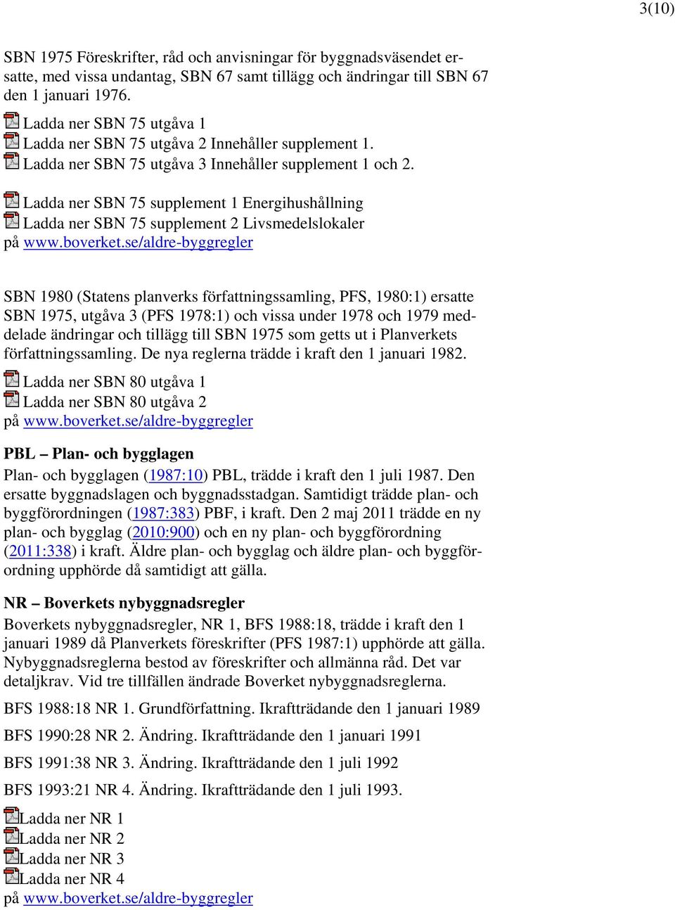 Ladda ner SBN 75 supplement 1 Energihushållning Ladda ner SBN 75 supplement 2 Livsmedelslokaler på www.boverket.