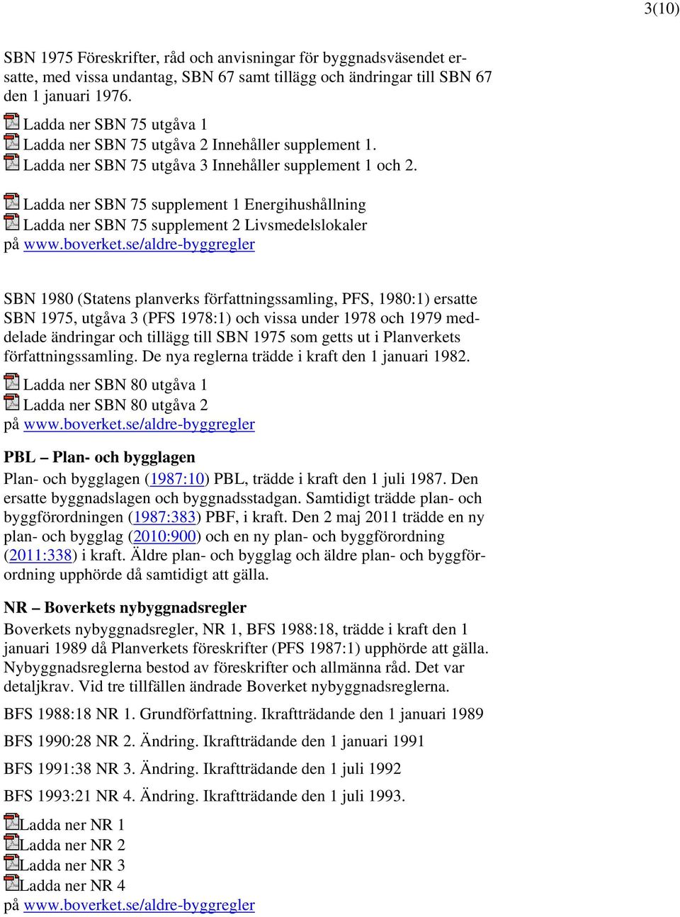 Ladda ner SBN 75 supplement 1 Energihushållning Ladda ner SBN 75 supplement 2 Livsmedelslokaler på www.boverket.