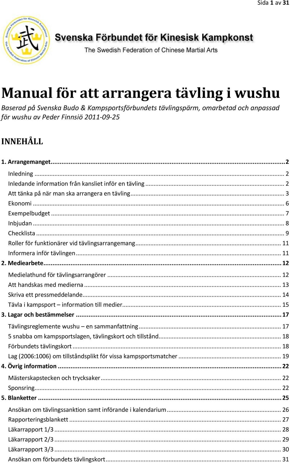 .. 9 Roller för funktionärer vid tävlingsarrangemang... 11 Informera inför tävlingen... 11 2. Mediearbete... 12 Medielathund för tävlingsarrangörer... 12 Att handskas med medierna.