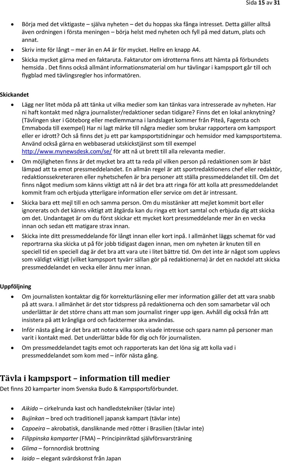 Skicka mycket gärna med en faktaruta. Faktarutor om idrotterna finns att hämta på förbundets hemsida.
