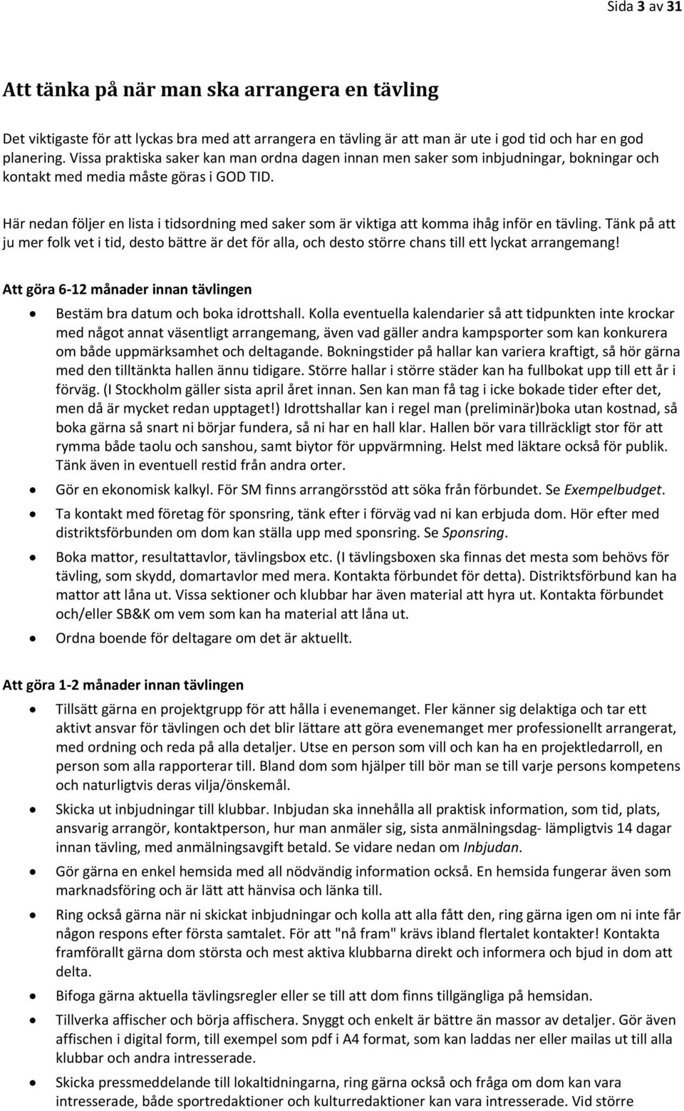 Här nedan följer en lista i tidsordning med saker som är viktiga att komma ihåg inför en tävling.
