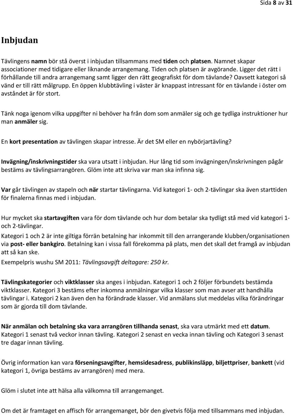En öppen klubbtävling i väster är knappast intressant för en tävlande i öster om avståndet är för stort.