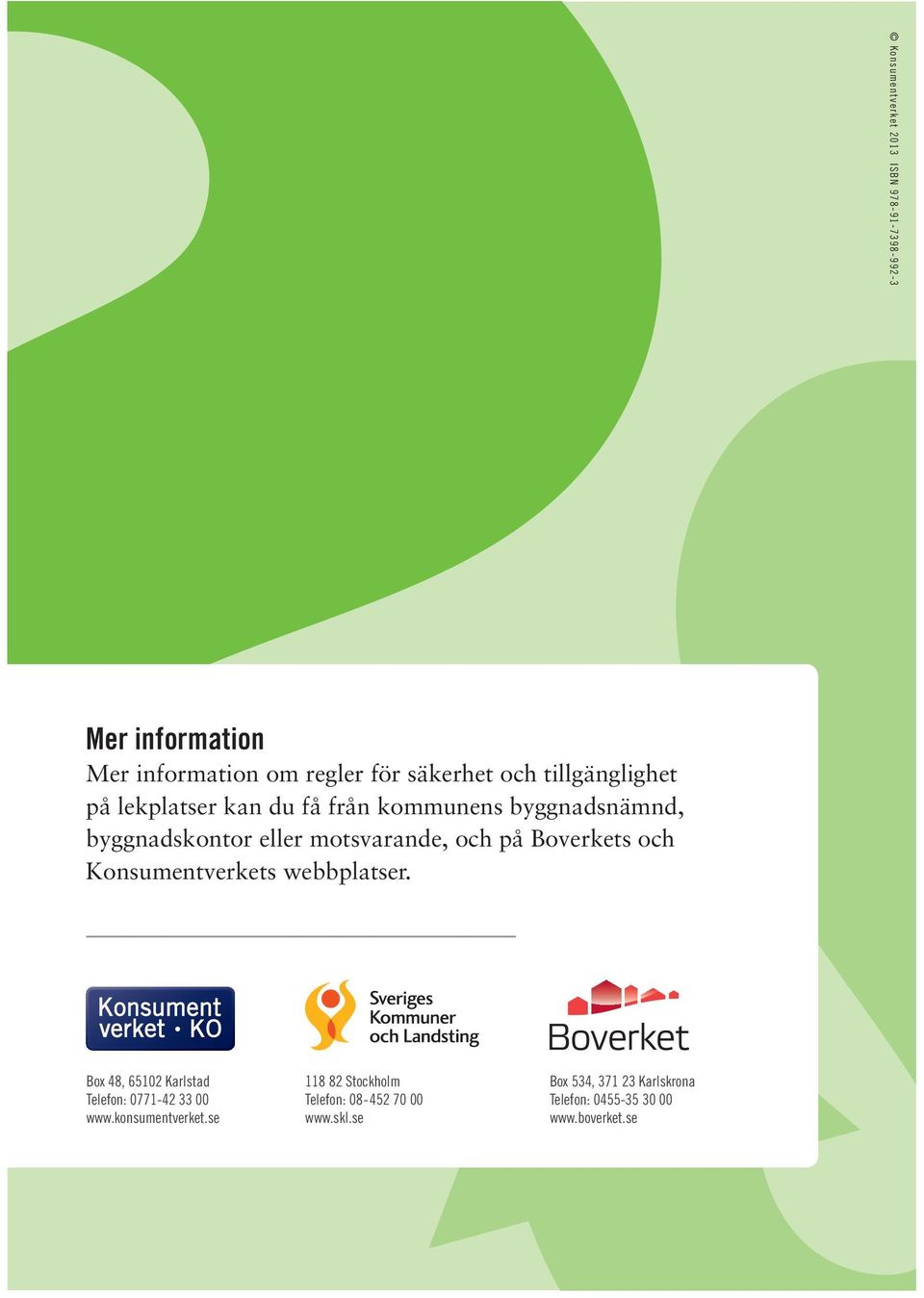 Boverkets och Konsumentverkets webbplatser. Box 48, 65102 Karlstad Telefon: 0771-42 33 00 www.konsumentverket.