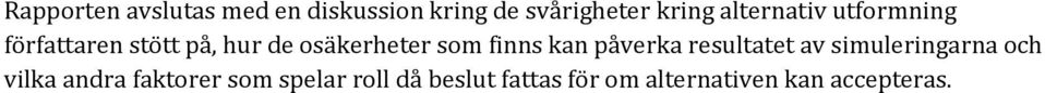 finns kan påverka resultatet av simuleringarna och vilka andra