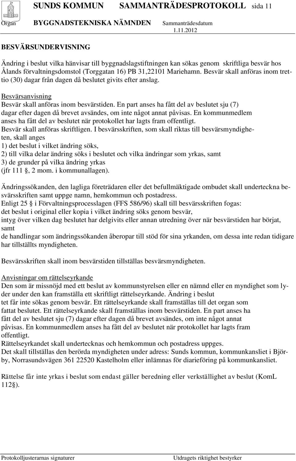 En part anses ha fått del av beslutet sju (7) dagar efter dagen då brevet avsändes, om inte något annat påvisas.