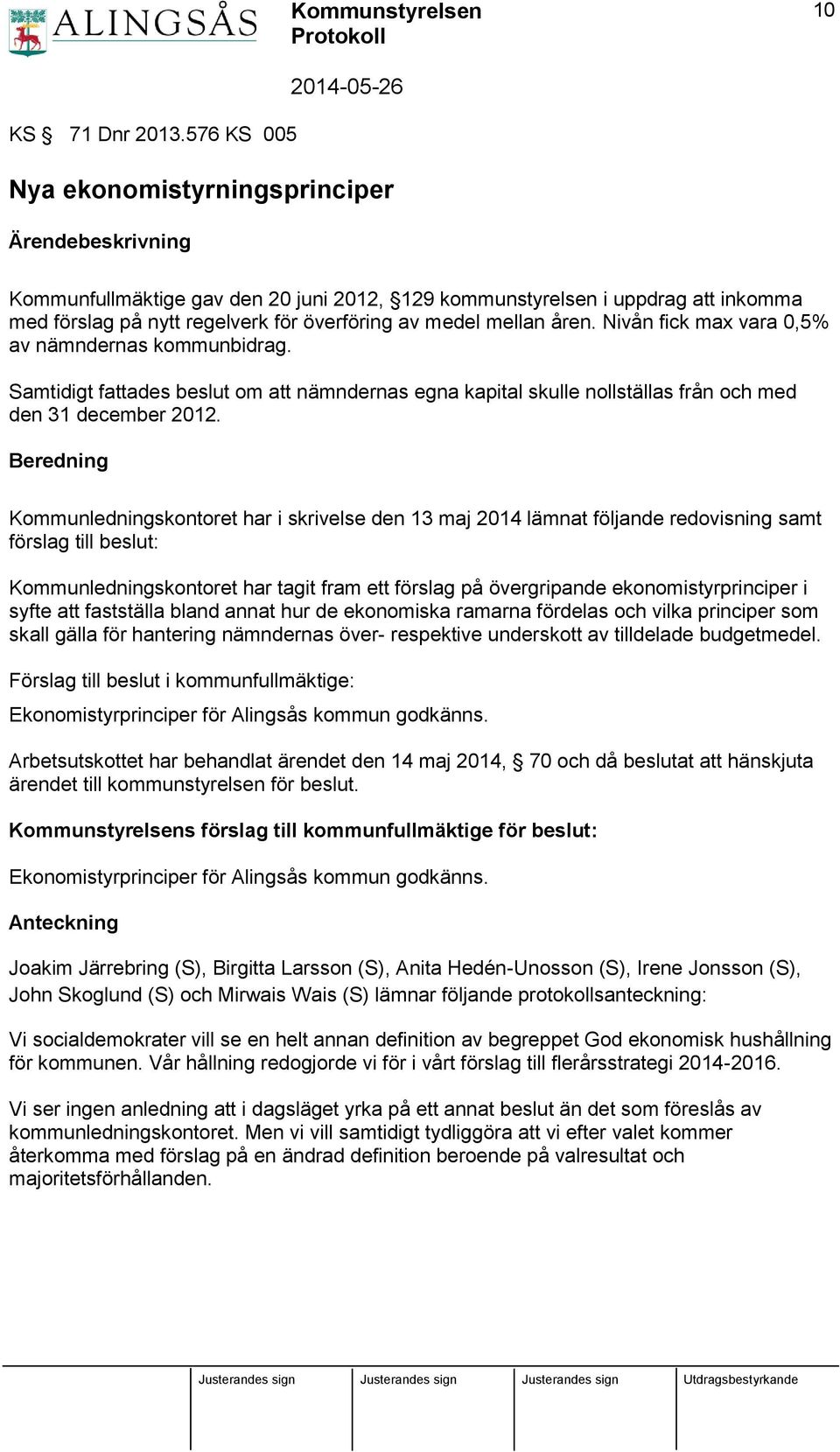 Nivån fick max vara 0,5% av nämndernas kommunbidrag. Samtidigt fattades beslut om att nämndernas egna kapital skulle nollställas från och med den 31 december 2012.