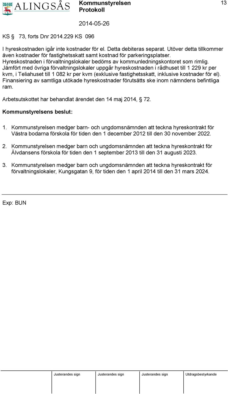Jämfört med övriga förvaltningslokaler uppgår hyreskostnaden i rådhuset till 1 229 kr per kvm, i Teliahuset till 1 082 kr per kvm (exklusive fastighetsskatt, inklusive kostnader för el).