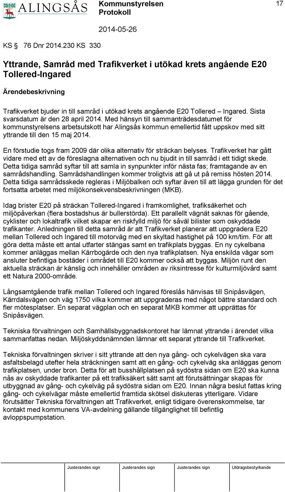 En förstudie togs fram 2009 där olika alternativ för sträckan belyses. Trafikverket har gått vidare med ett av de föreslagna alternativen och nu bjudit in till samråd i ett tidigt skede.