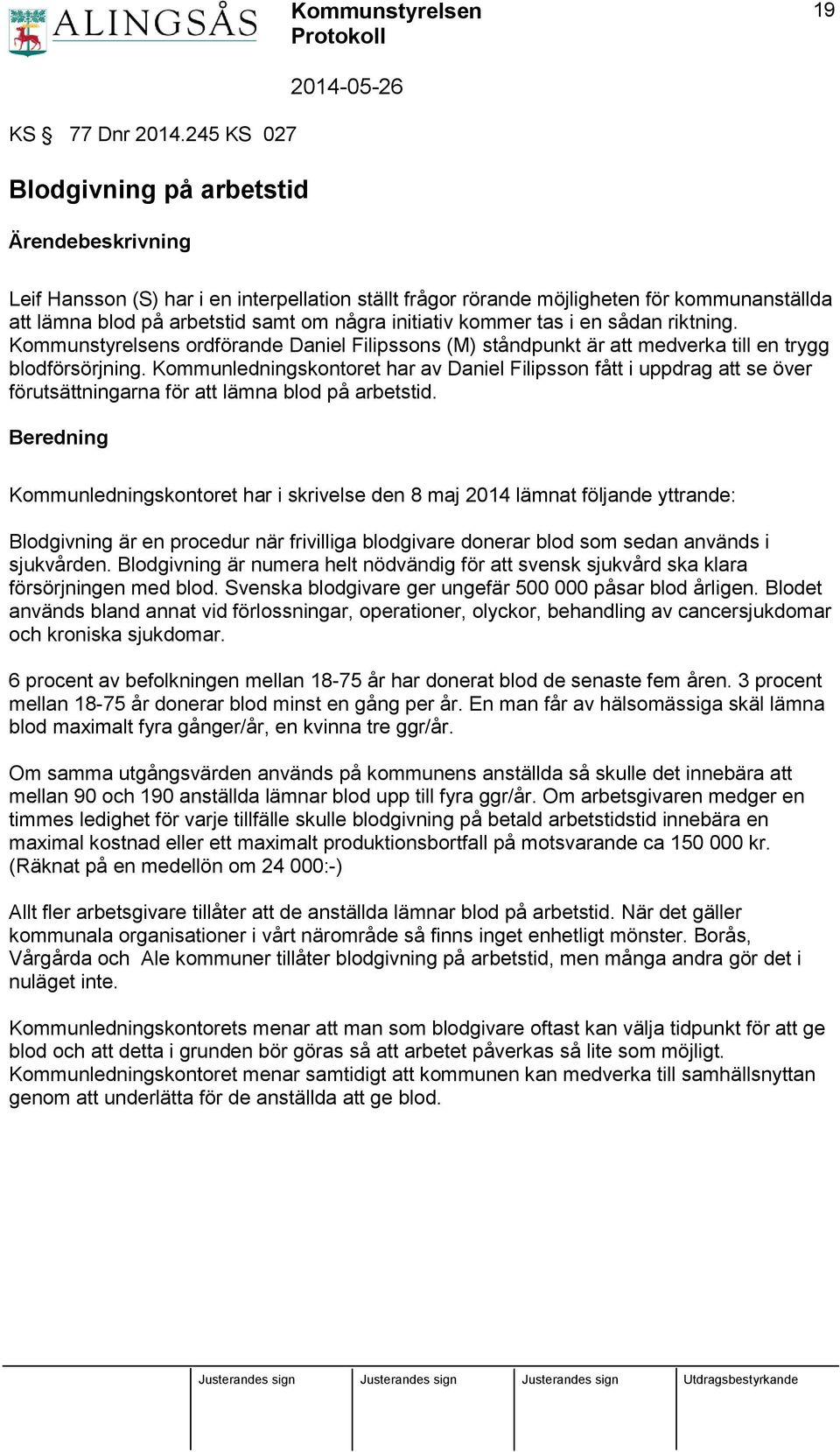 sådan riktning. Kommunstyrelsens ordförande Daniel Filipssons (M) ståndpunkt är att medverka till en trygg blodförsörjning.