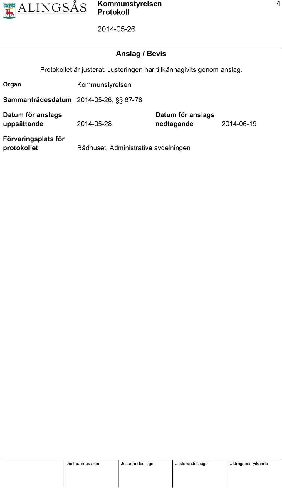 Organ Kommunstyrelsen Sammanträdesdatum, 67-78 Datum för anslags