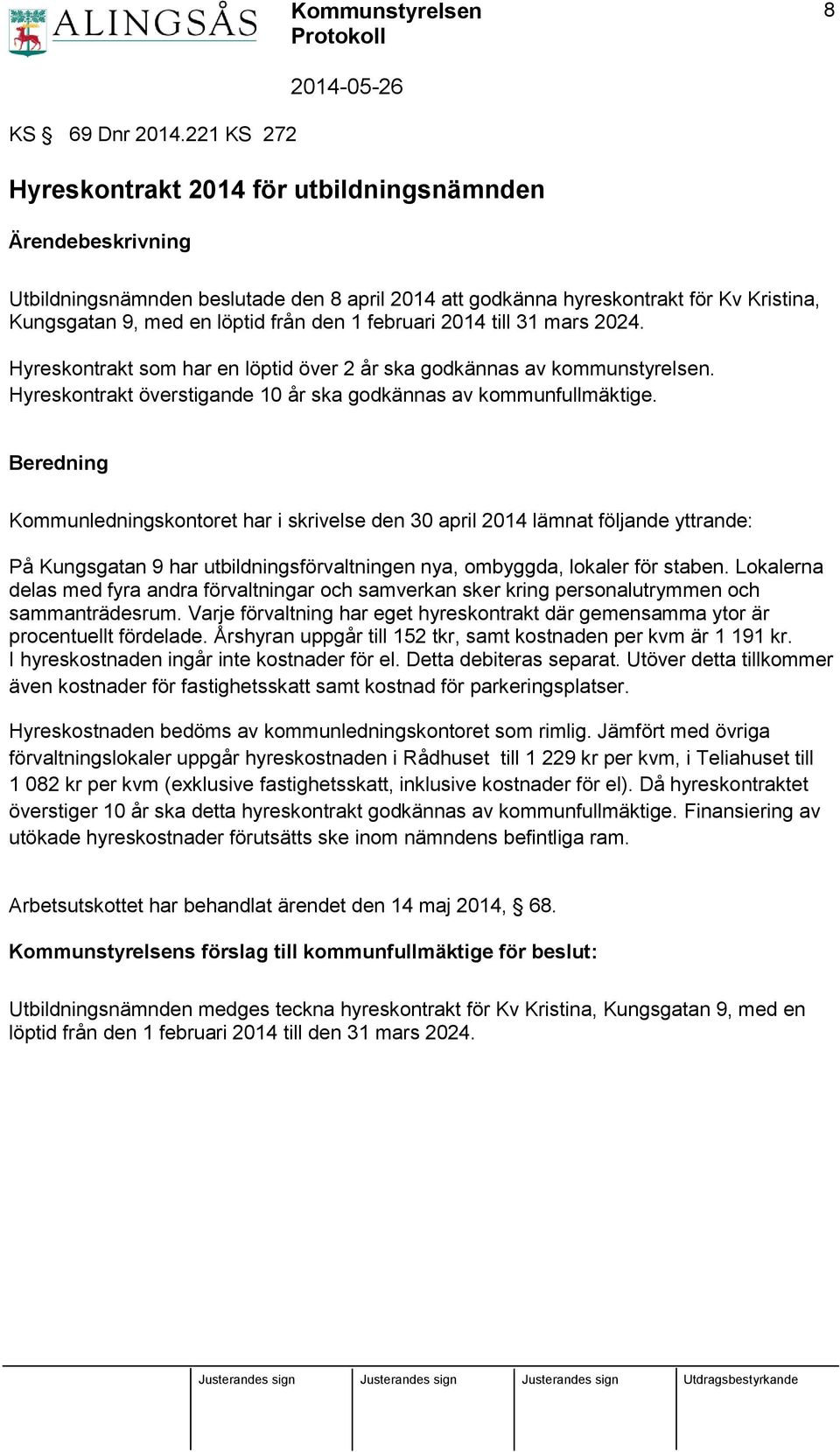 till 31 mars 2024. Hyreskontrakt som har en löptid över 2 år ska godkännas av kommunstyrelsen. Hyreskontrakt överstigande 10 år ska godkännas av kommunfullmäktige.