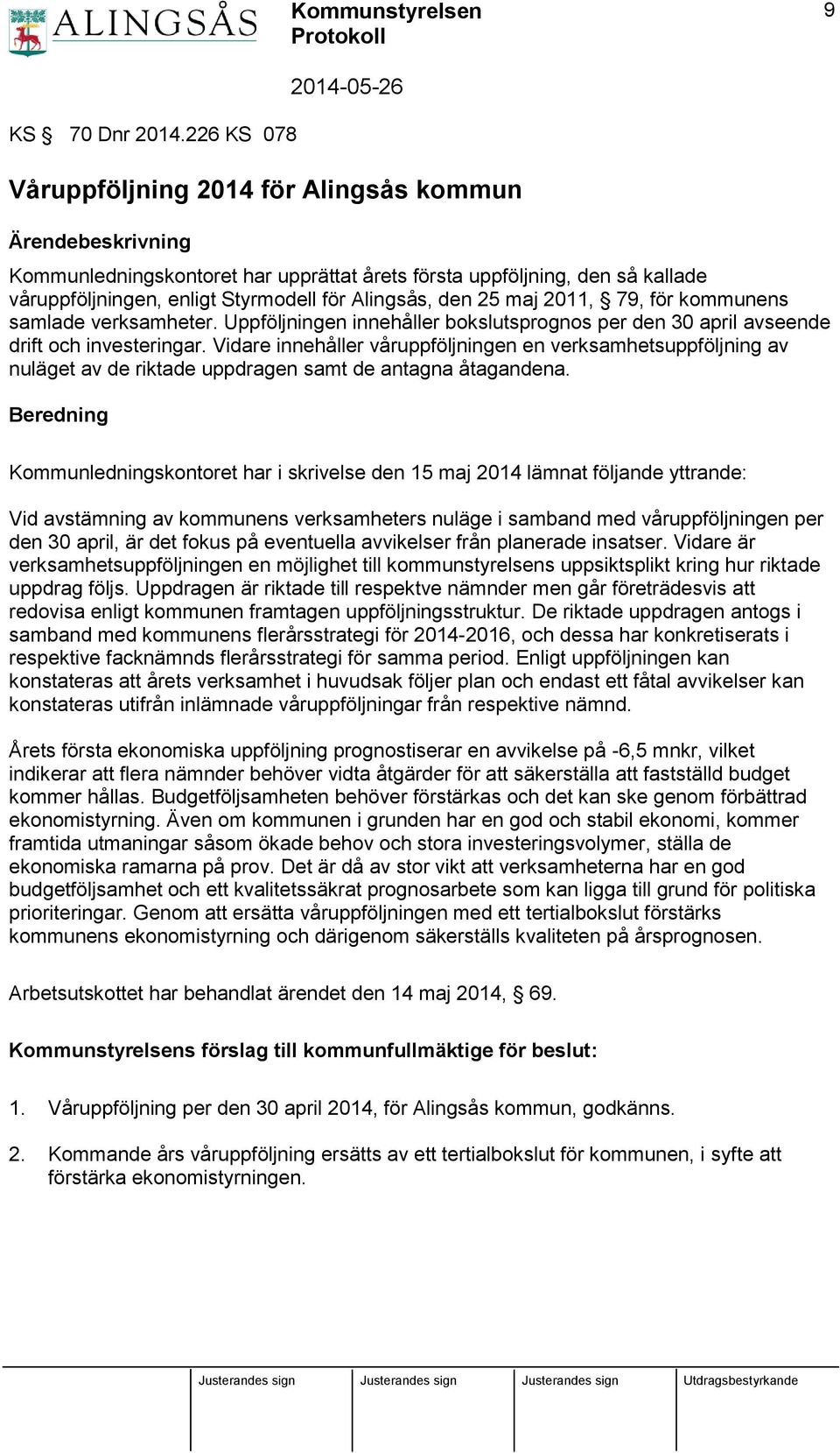 för kommunens samlade verksamheter. Uppföljningen innehåller bokslutsprognos per den 30 april avseende drift och investeringar.