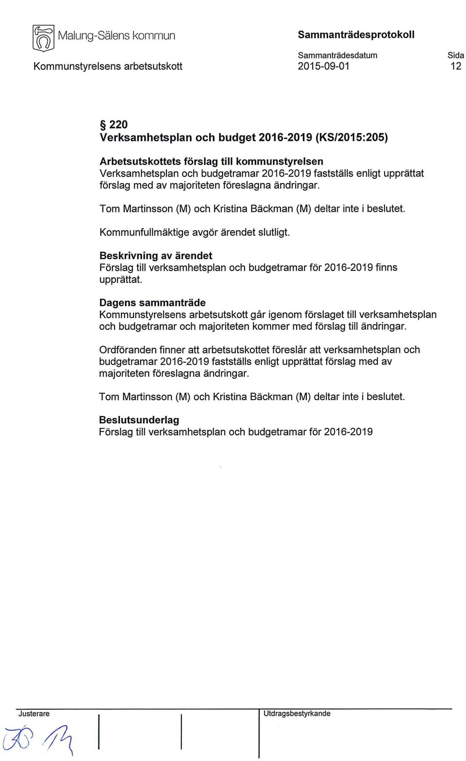 Förslag till verksamhetsplan och budgetramar för 2016-2019 finns upprättat.