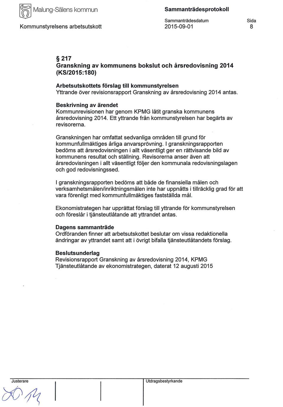 Granskningen har omfattat sedvanliga områden till grund för kommunfullmäktiges årliga anvarsprövning.
