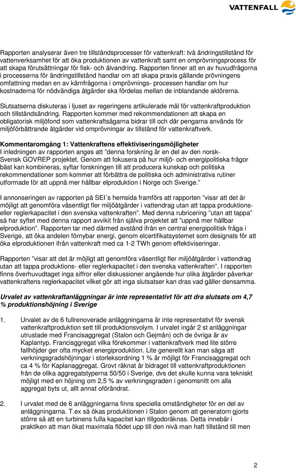 Rapporten finner att en av huvudfrågorna i processerna för ändringstillstånd handlar om att skapa praxis gällande prövningens omfattning medan en av kärnfrågorna i omprövnings- processen handlar om