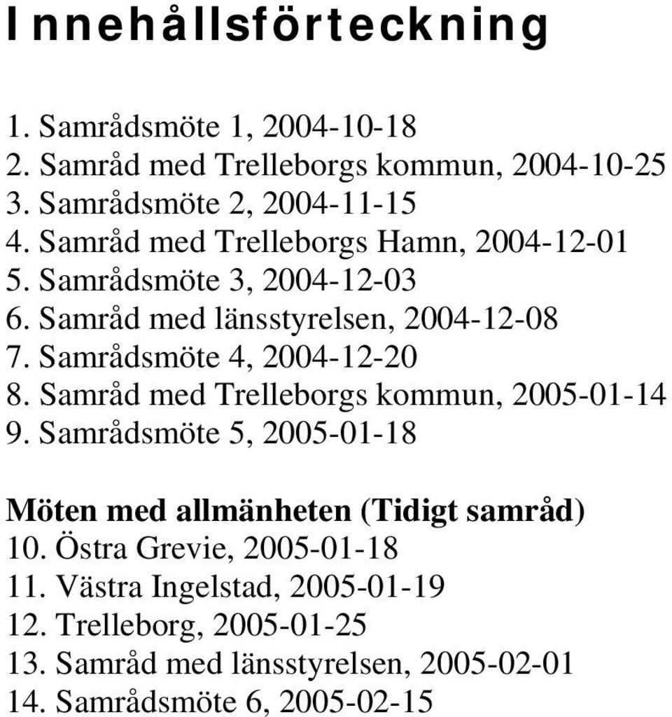 Samrådsmöte 4, 2004-12-20 8. Samråd med Trelleborgs kommun, 2005-01-14 9.