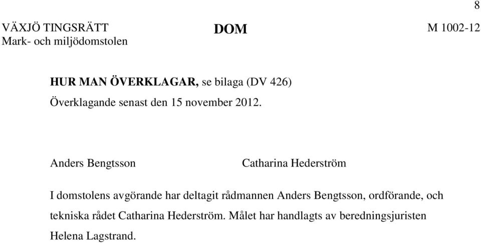 Anders Bengtsson Catharina Hederström I domstolens avgörande har deltagit